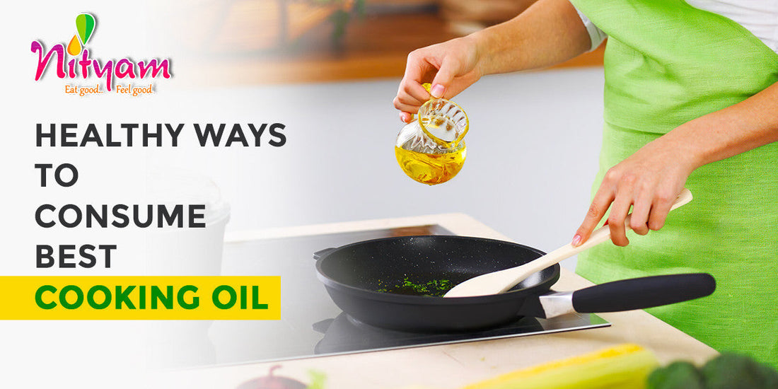 Healthy Ways to Consume Best Cooking Oil